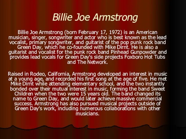 Billie Joe Armstrong Billie Joe Armstrong (born February 17, 1972) is an American