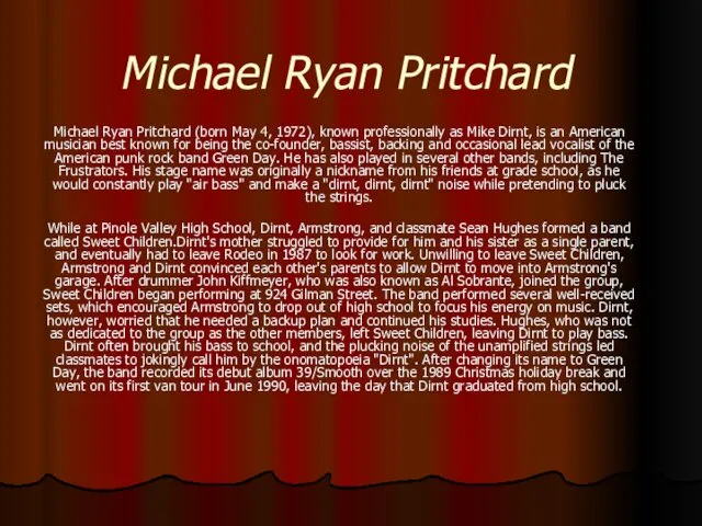 Michael Ryan Pritchard Michael Ryan Pritchard (born May 4, 1972), known professionally as