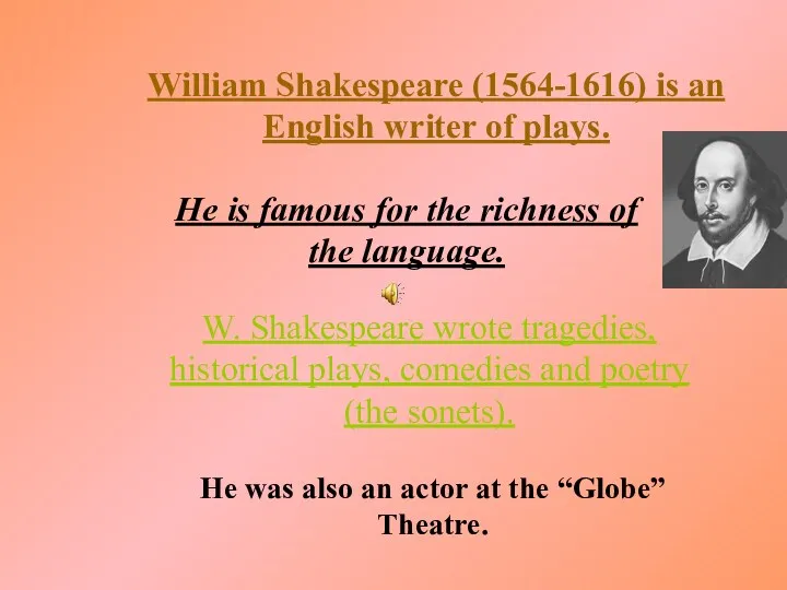 William Shakespeare (1564-1616) is an English writer of plays. He