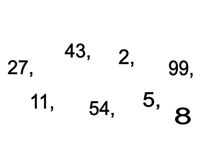 99, 11, 43, 54, 2, 5, 27, 8