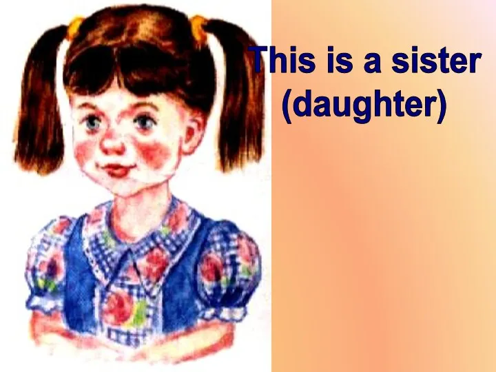 This is a sister (daughter)