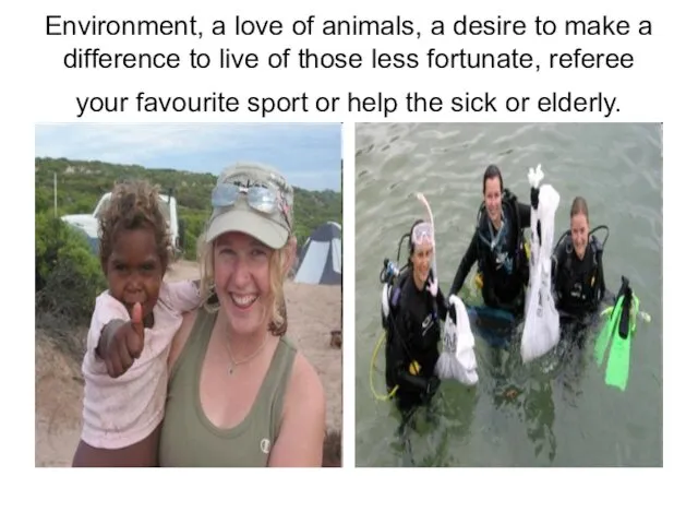 Environment, a love of animals, a desire to make a