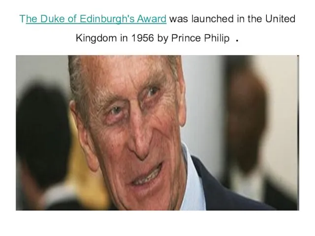 The Duke of Edinburgh's Award was launched in the United