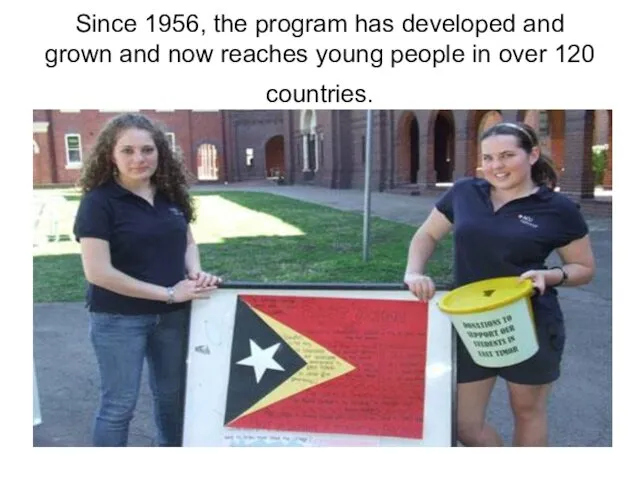 Since 1956, the program has developed and grown and now