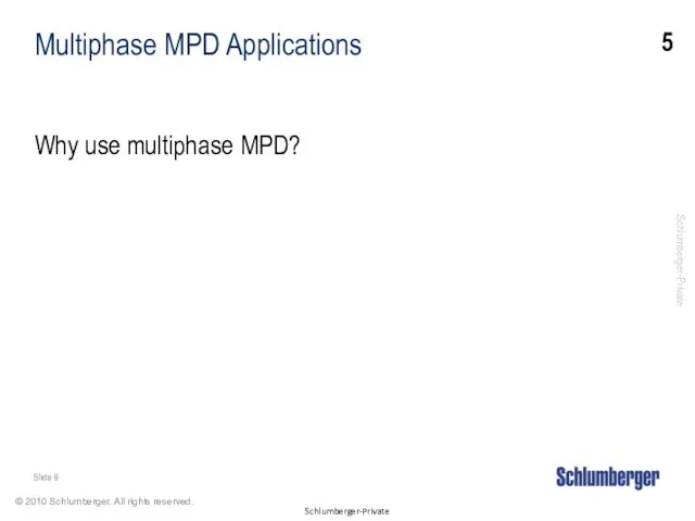 Multiphase MPD Applications Why use multiphase MPD? 5 Slide