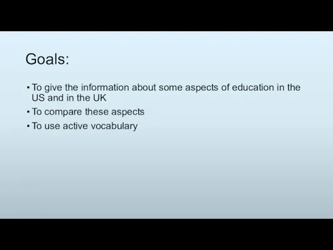 Goals: To give the information about some aspects of education in the US