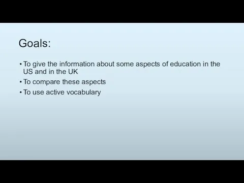 Goals: To give the information about some aspects of education