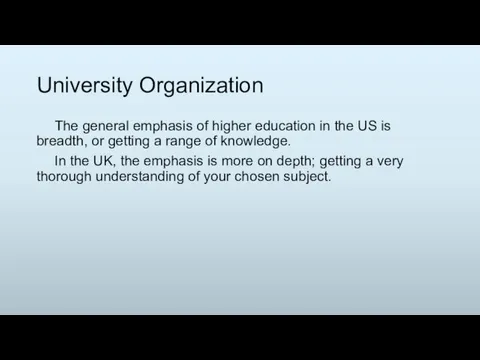 University Organization The general emphasis of higher education in the US is breadth,