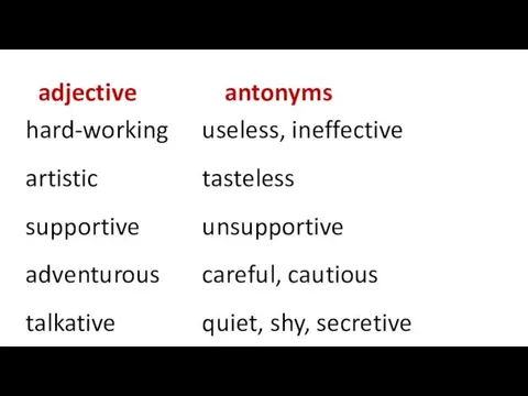 adjective antonyms hard-working artistic supportive adventurous talkative chatty sporty useless,