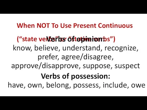 When NOT To Use Present Continuous (“state verbs” or “stative