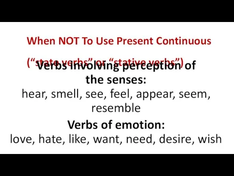 When NOT To Use Present Continuous (“state verbs” or “stative