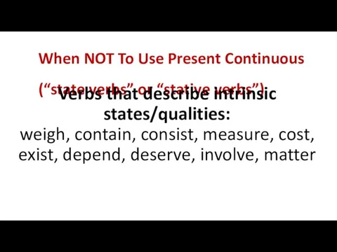 When NOT To Use Present Continuous (“state verbs” or “stative