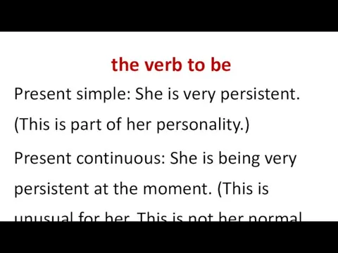 the verb to be Present simple: She is very persistent.