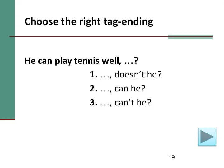 Choose the right tag-ending He can play tennis well, …?