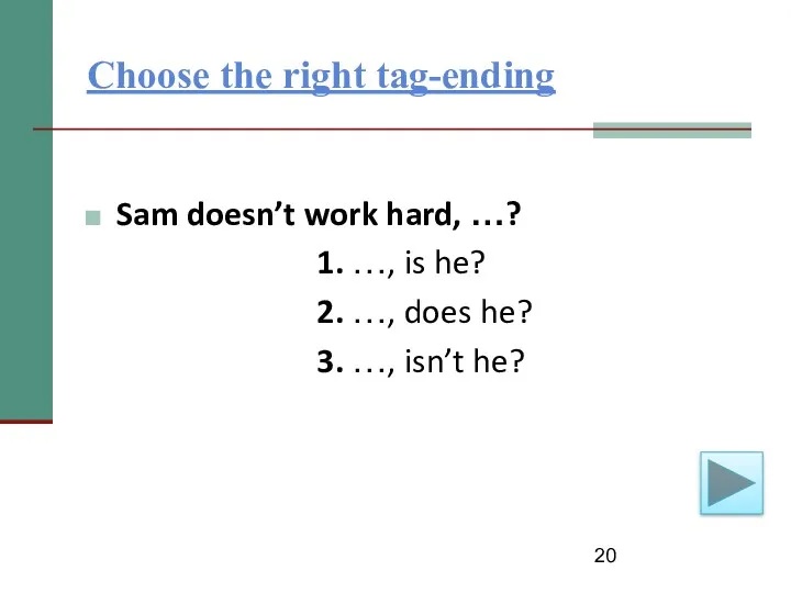 Choose the right tag-ending Sam doesn’t work hard, …? 1.