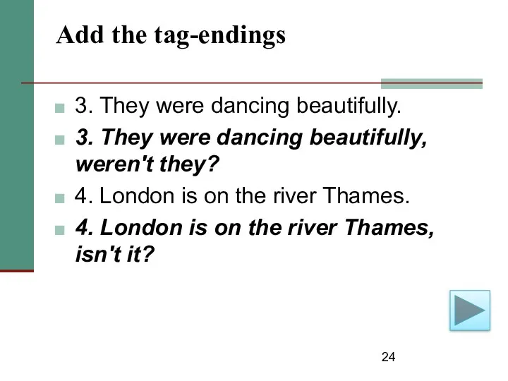 Add the tag-endings 3. They were dancing beautifully. 3. They