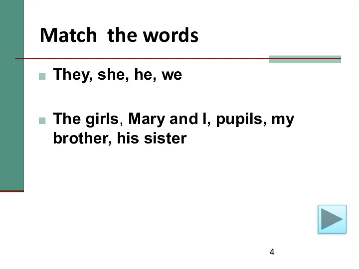 Match the words They, she, he, we The girls, Mary