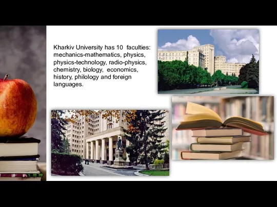 Kharkiv University has 10 faculties: mechanics-mathematics, physics, physics-technology, radio-physics, chemistry, biology, economics, history,