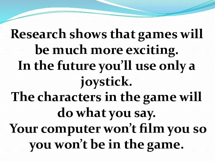 Research shows that games will be much more exciting. In