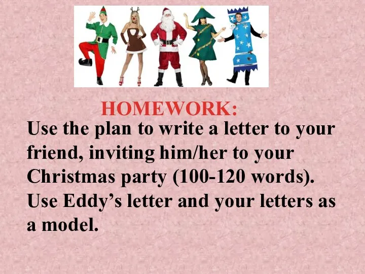 Use the plan to write a letter to your friend, inviting him/her to