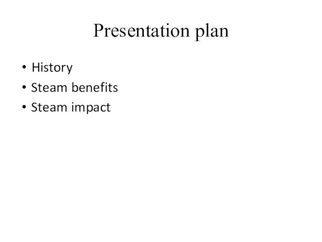 Presentation plan History Steam benefits Steam impact