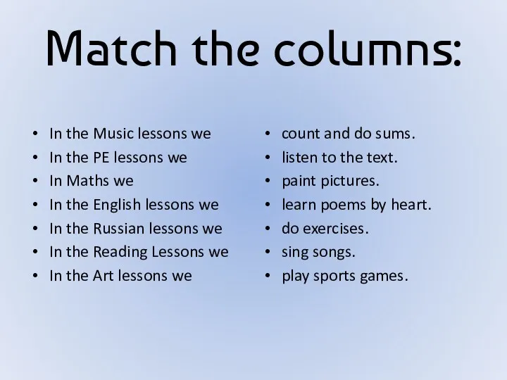 Match the columns: In the Music lessons we In the
