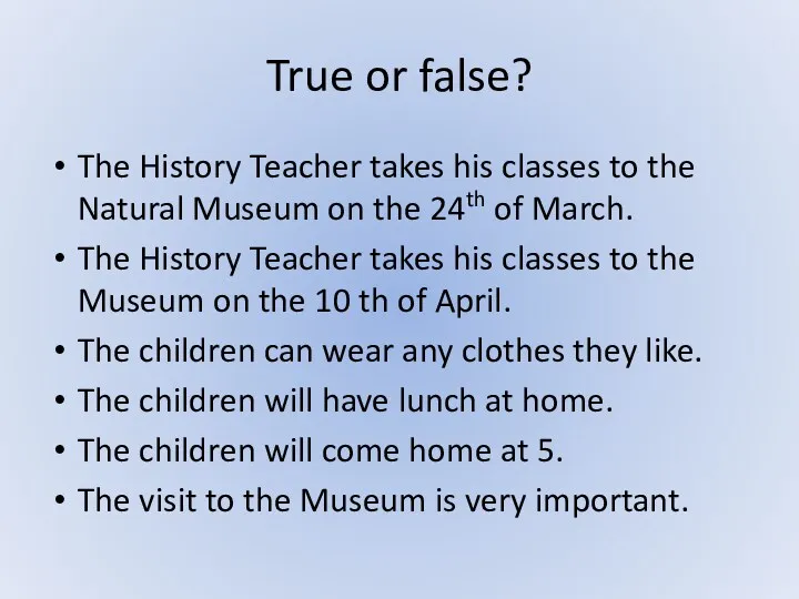 True or false? The History Teacher takes his classes to