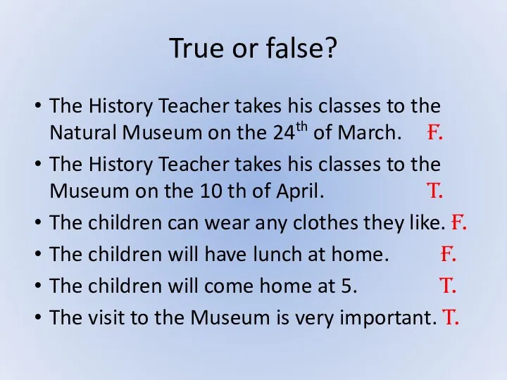 True or false? The History Teacher takes his classes to