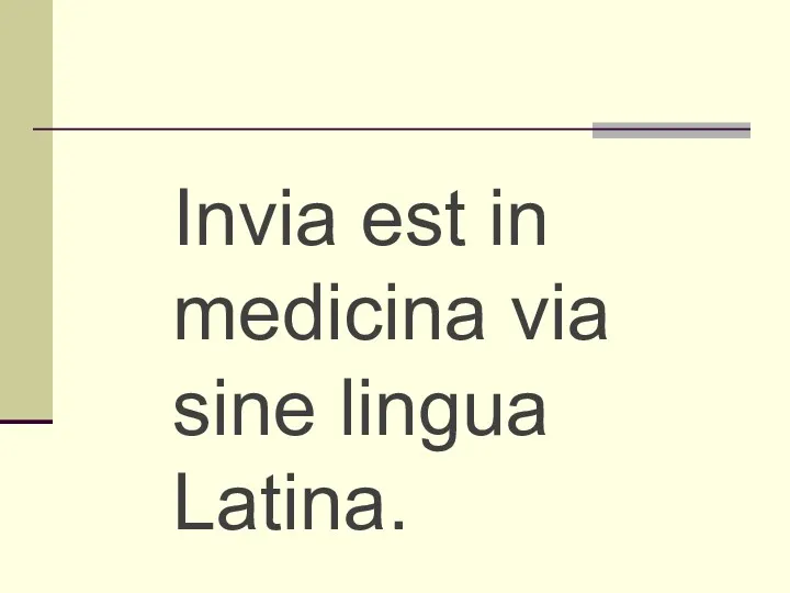 Invia est in medicina via sine lingua Latina.