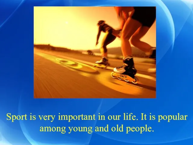 Sport is very important in our life. It is popular among young and old people.