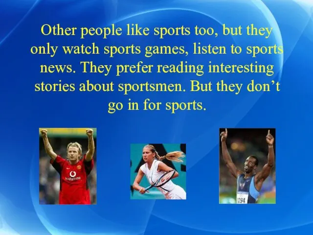 Other people like sports too, but they only watch sports