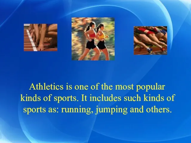 Athletics is one of the most popular kinds of sports.