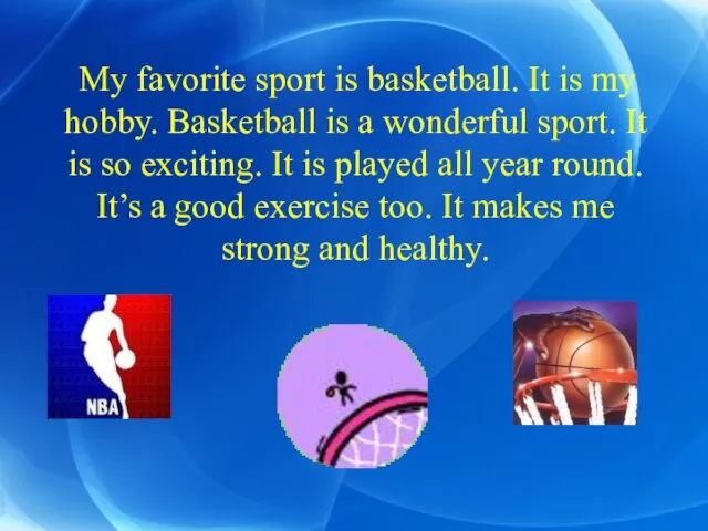 My favorite sport is basketball. It is my hobby. Basketball