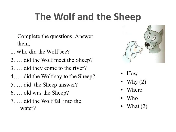 The Wolf and the Sheep Complete the questions. Answer them. 1. Who did