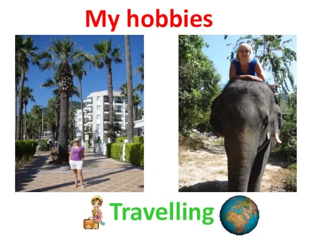 My hobbies Travelling