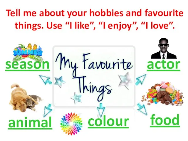 animal season food colour actor Tell me about your hobbies