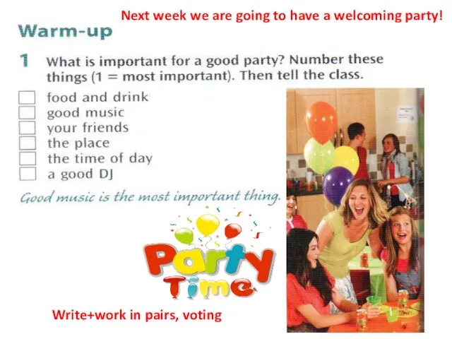 Write+work in pairs, voting Next week we are going to have a welcoming party!