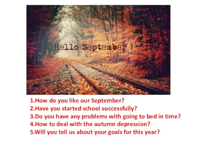 1.How do you like our September? 2.Have you started school