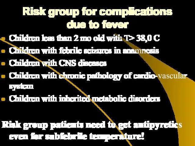 Risk group for complications due to fever Children less than 2 mo old