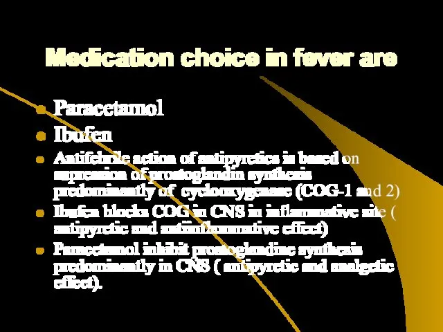 Medication choice in fever are Paracetamol Ibufen Antifebrile action of