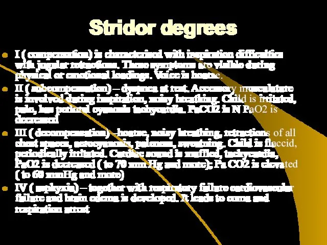 Stridor degrees I ( compensation) is characterised with inspiration difficulties with jugular retractions.