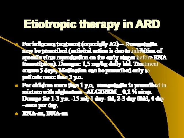 Etiotropic therapy in ARD For influenza treatment (especially A2) – Remantadin may be