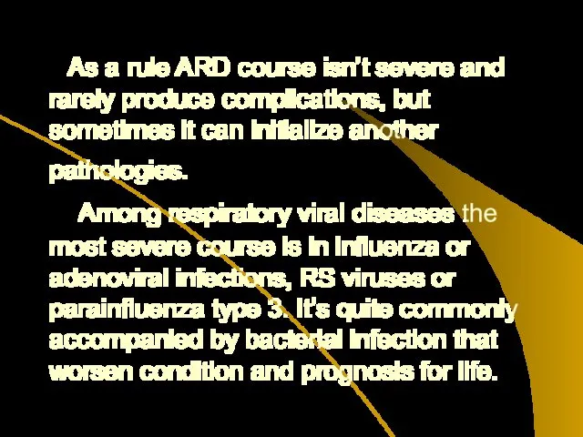 As a rule ARD course isn’t severe and rarely produce complications, but sometimes