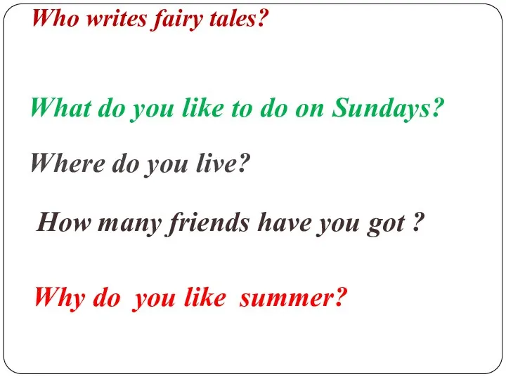 Who writes fairy tales? What do you like to do on Sundays? Where