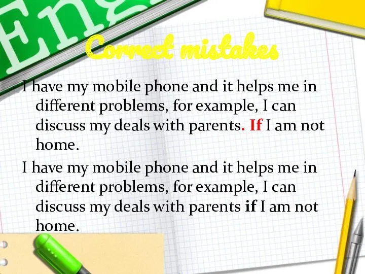 Correct mistakes I have my mobile phone and it helps