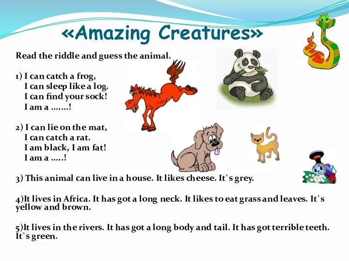Read the riddle and guess the animal. 1) I can