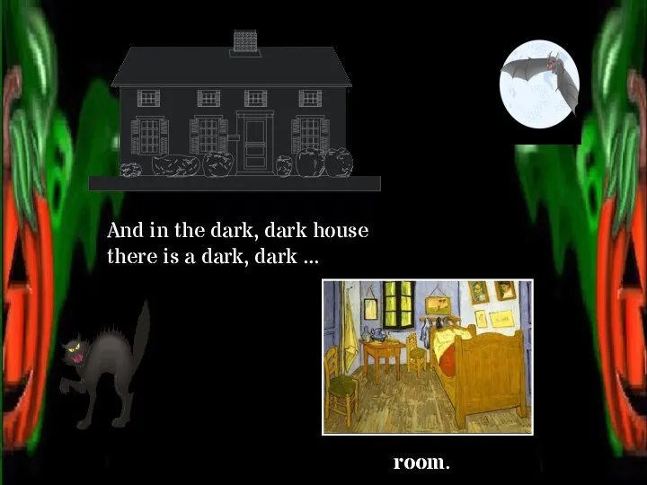 room. And in the dark, dark house there is a dark, dark ...