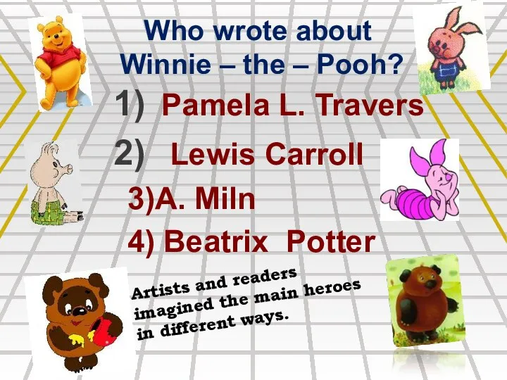 Who wrote about Winnie – the – Pooh? Pamela L.