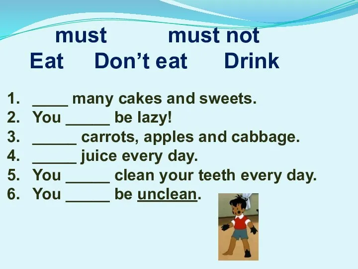 must must not Eat Don’t eat Drink ____ many cakes