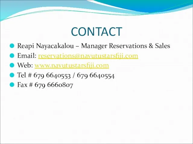 CONTACT Reapi Nayacakalou – Manager Reservations & Sales Email: reservations@navutustarsfiji.com Web: www.navutustarsfiji.com Tel